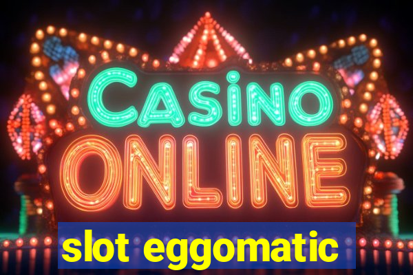 slot eggomatic