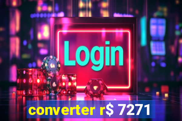 converter r$ 7271