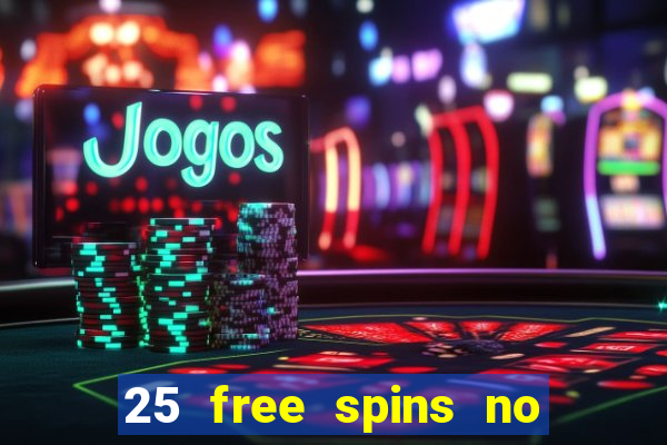 25 free spins no deposit casinos