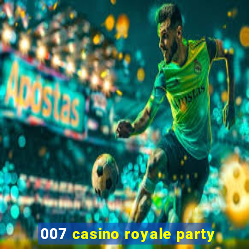 007 casino royale party