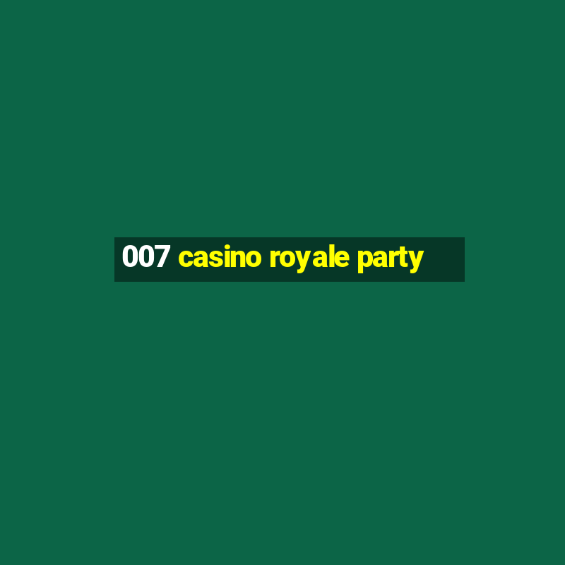 007 casino royale party