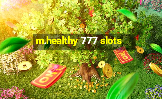 m.healthy 777 slots