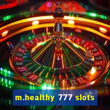 m.healthy 777 slots