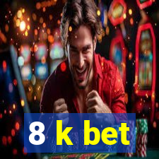 8 k bet