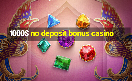 1000$ no deposit bonus casino