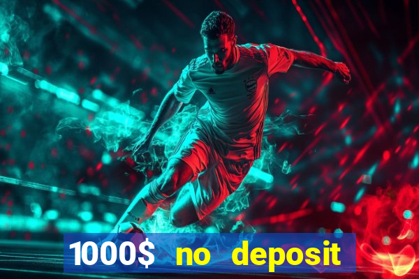 1000$ no deposit bonus casino