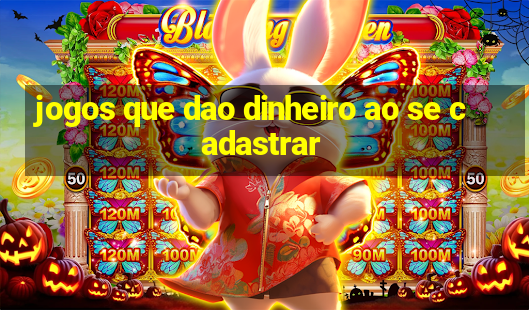 jogos que dao dinheiro ao se cadastrar