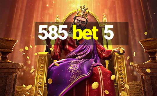 585 bet 5