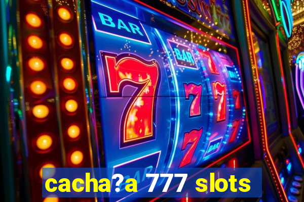 cacha?a 777 slots