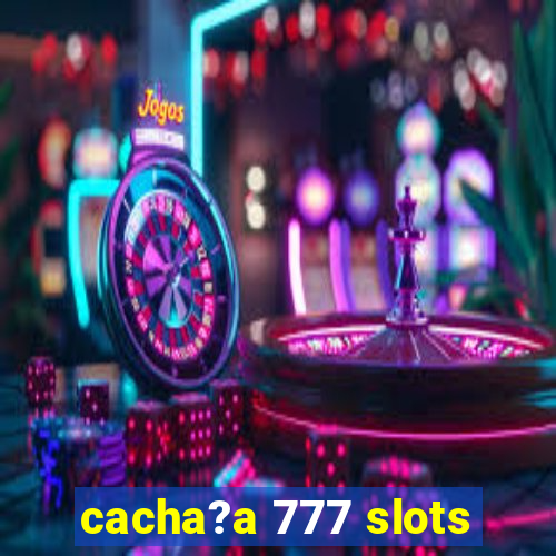 cacha?a 777 slots