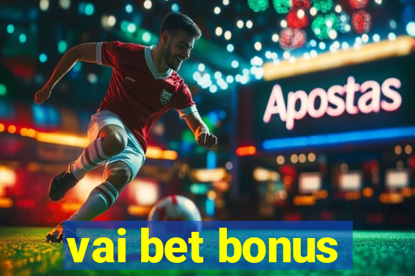 vai bet bonus