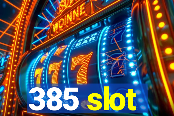 385 slot