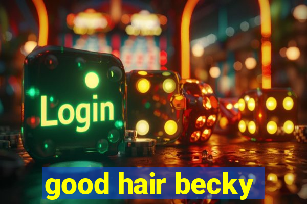 good hair becky