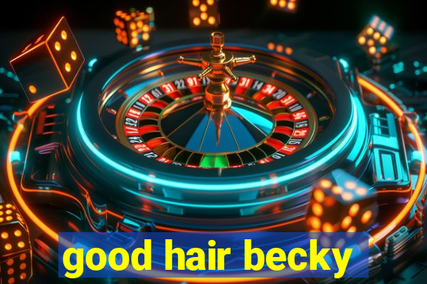 good hair becky