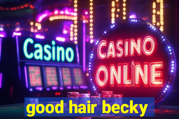 good hair becky