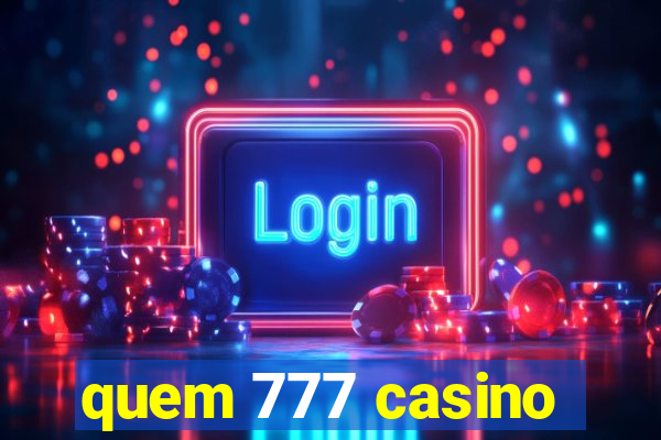 quem 777 casino