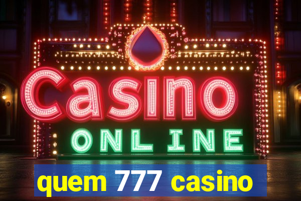 quem 777 casino