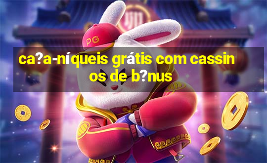 ca?a-níqueis grátis com cassinos de b?nus