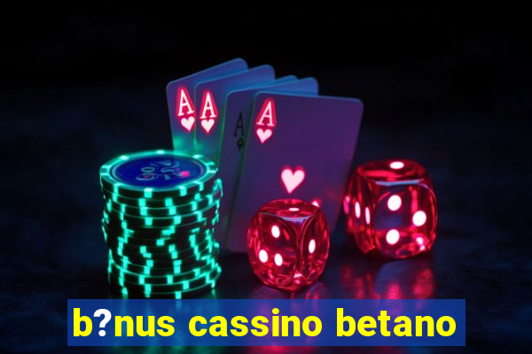 b?nus cassino betano