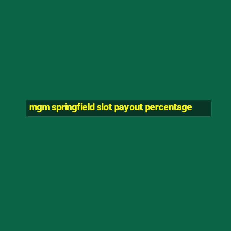 mgm springfield slot payout percentage