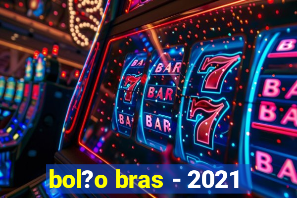 bol?o bras - 2021