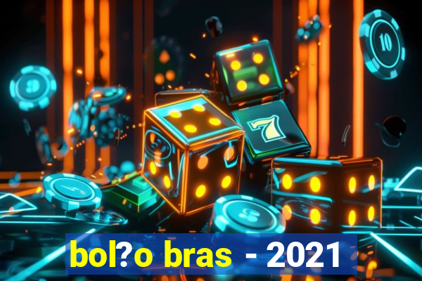 bol?o bras - 2021