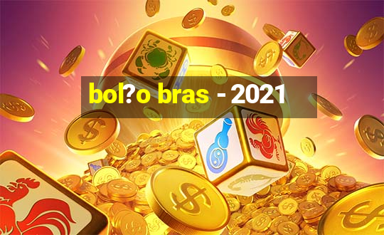 bol?o bras - 2021