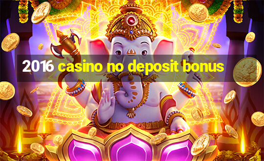 2016 casino no deposit bonus