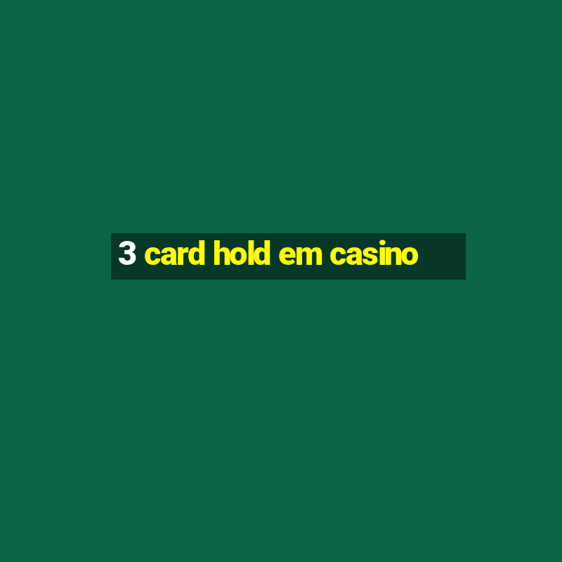 3 card hold em casino