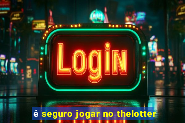 é seguro jogar no thelotter