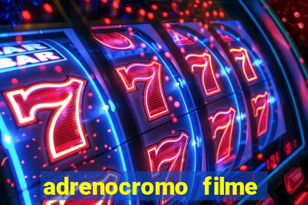 adrenocromo filme onde assistir