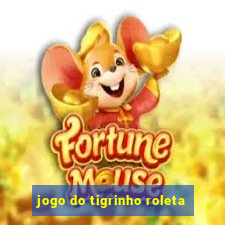 jogo do tigrinho roleta