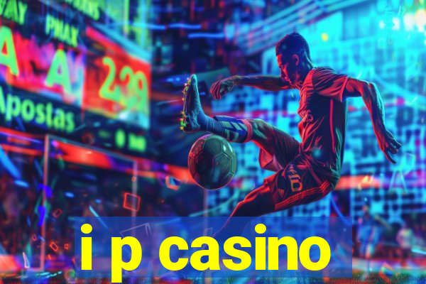 i p casino