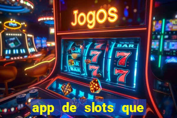 app de slots que pagam no cadastro