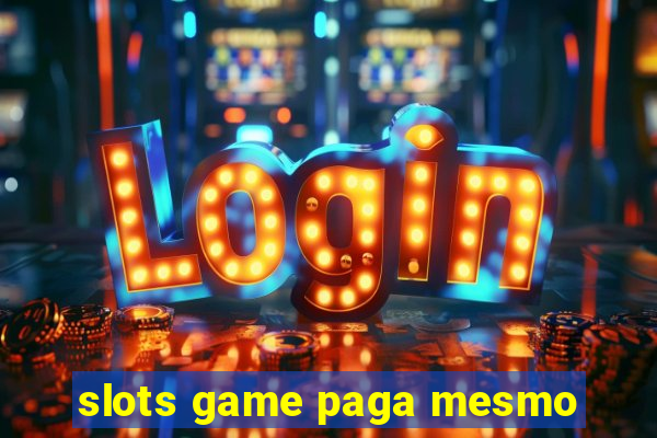 slots game paga mesmo