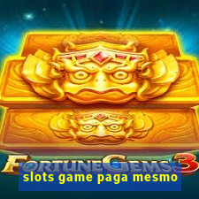 slots game paga mesmo