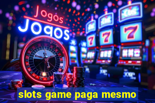 slots game paga mesmo