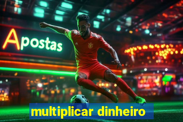 multiplicar dinheiro