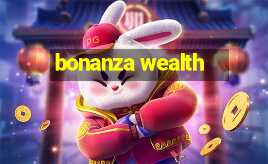 bonanza wealth