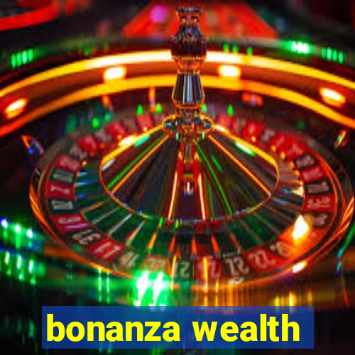 bonanza wealth