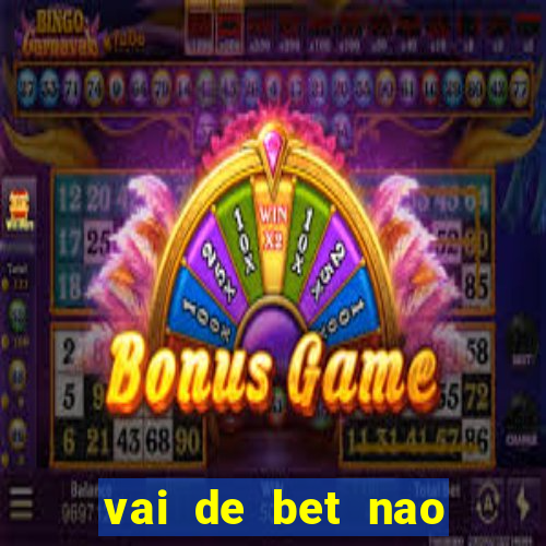 vai de bet nao consigo sacar