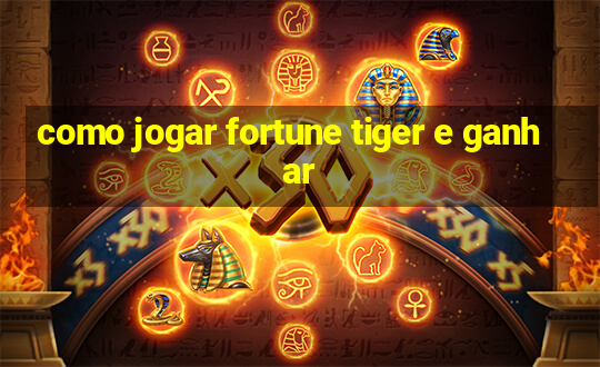 como jogar fortune tiger e ganhar