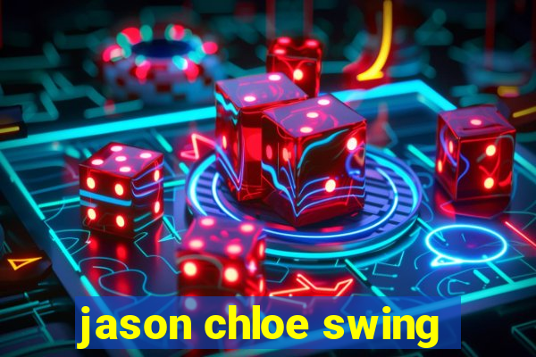 jason chloe swing