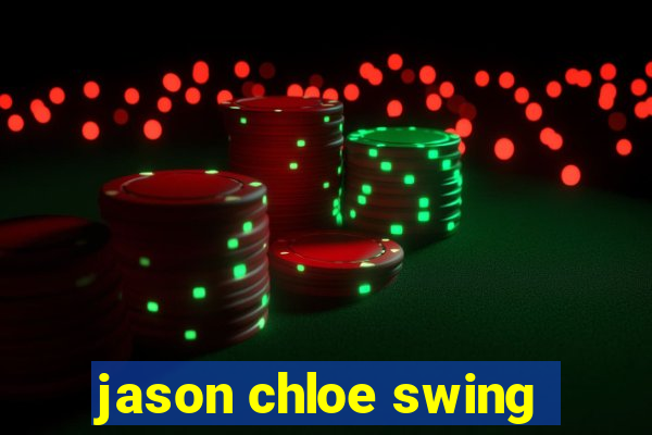 jason chloe swing