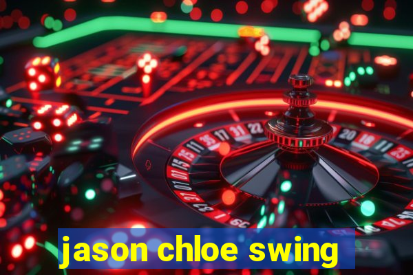 jason chloe swing