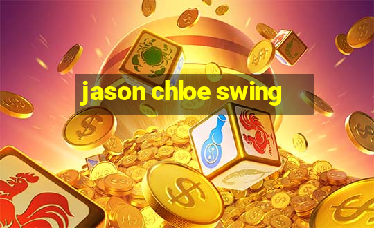 jason chloe swing