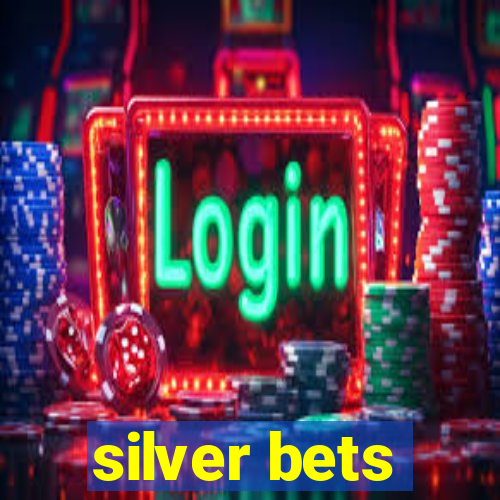 silver bets