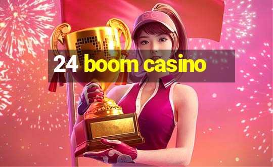 24 boom casino