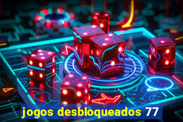 jogos desbloqueados 77