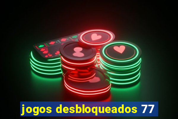 jogos desbloqueados 77